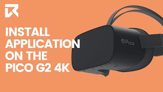 How To Install An Application On The Pico G2 4K? | VR Expert