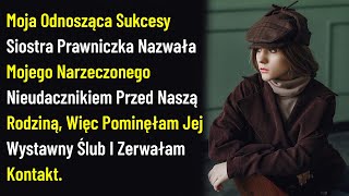 Moja Odnosząca Sukcesy Siostra Prawniczka Nazwała Mojego Narzeczonego Nieudacznikiem Przed Naszą....