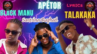 Talakaka  Apétor FT Santrinos Raphaël & Black Manu   (lyrics officiels )