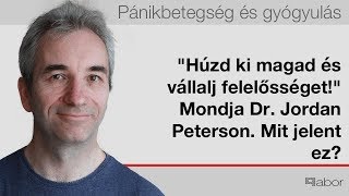 "Húzd ki magad és vállalj felelősséget!" Mondja Dr. Jordan Peterson. Mit jelent ez?