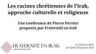 Les racines chrétiennes de l'Irak - conférence de Pierre Perrier / Fraternité en Irak