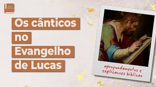 Os Cânticos no Evangelho de Lucas - Aplicativo da Bíblia