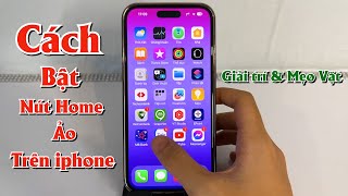 Cách Bật Nút Home ảo Trên iphone Rất đơn giản || Giải Trí và Mẹo Vặt