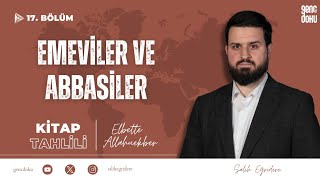 Elbette Allahuekber - 17. Bölüm: Emeviler ve Abbasiler | Salih Eğridere