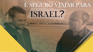 É seguro Viajar para Israel?