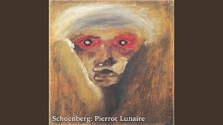 Schoenberg: Pierrot Lunaire, Op. 21 - Part 1: Eine Blasse Wäscherin