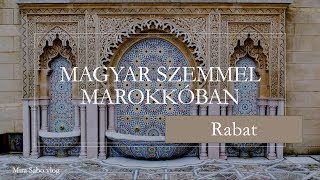 Magyar Szemmel Marokkóban/ Színes szagos 2/ Rabat a Királyi főváros (2. állomás)