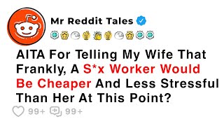 AITA For Telling My Wife That Frankly, A S*x Worker Would Be Cheaper... - Reddit Family Stories