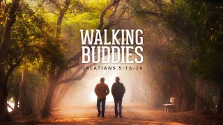 8.4.24 | Galatians 5:16 -26 | Walking Buddies | 6 PM