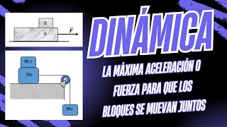 DINAMICA. ¿CÓMO HALLAR LA FUERZA MÁXIMA PARA QUE LOS BLOQUES SE MUEVAN JUNTOS? #anibalmalger #uni