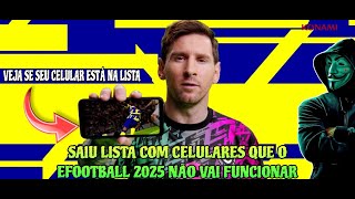 SAIU LISTA DE CELULARES QUE O EFOOTBALL 2025 NÃO VAI FUNCIONAR! VEJA SE O SEU ESTÁ NESSA LISTA!🚨