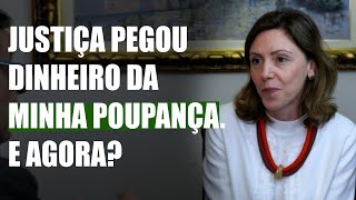 Justiça pegou dinheiro da minha poupança. E agora?