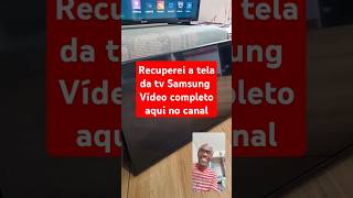 Recuperei a tela da tv Samsung