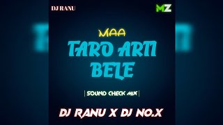 MAA TARO ARTI BELE | SOUND CHECK MIX | DJ RANU X DJ NO.X