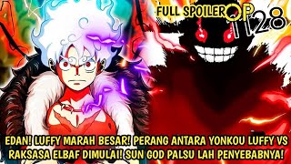 FULL SPOILER OP 1128 - LUFFY MARAH BESAR! PERANG MELAWAN RAKSASA ELBAF! SUN GOD PALSU PEMICUNYA!