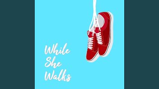 While She Walks