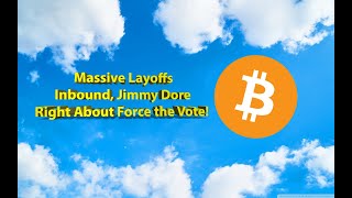 MASSIVE LAYOFFS INBOUND, JIMMY DORE RIGHT ABOUT FORCE THE VOTE!