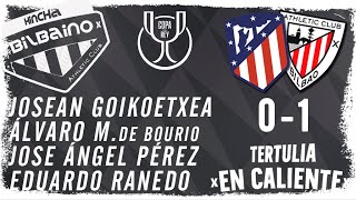 Tertulia "En caliente" / Atlético - Athletic Club / 1/2 (ida) Copa del Rey / Miércoles 07/02/24