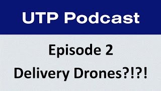 Do We Need Delivery Drones? - UTP Podcast E2