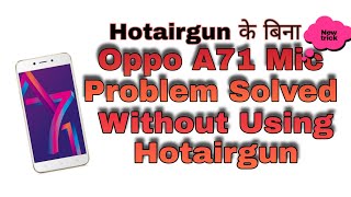 Oppo A71 Mic Problem Solve,Without Using HotAirGun,