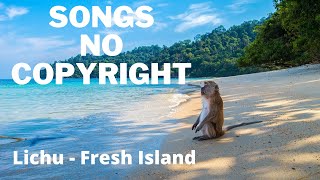 Lichu- Fresh Island 🎵🎶 (Songs No Copyright) 🎵🎶 🎙🎙