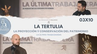 La Tertulia: la expansión, conservación y exposición del patrimonio | La Última Trabajadera