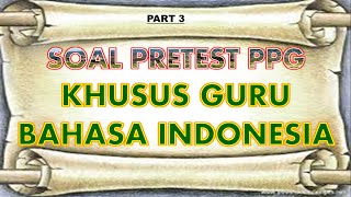 SOAL PRETEST PPG " KHUSUS GURU BAHASA INDONESIA "  || PART 3 ||