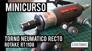 Torno neumático Rotake RT 1108 | MINICURSO | CUSTOMS