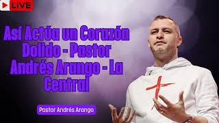 Así Actúa un Corazón Dolido   Pastor Andrés Arango   La Central