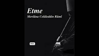 Mevlana... Etme...!