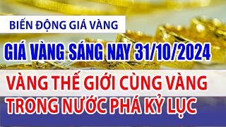 Giá vàng hôm nay 31/10/2024: Vàng thế giới cùng vàng trong nước phá kỷ lục