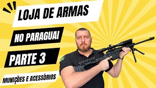 Loja de armas no Paraguai (Parte 3) Munições e acessórios