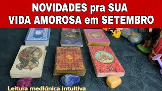 Novidades Pra Sua Vida Amorosa Em Setembro