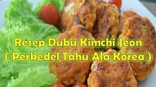 Resep Dubu Kimchi Jeon  Perkedel Tahu Ala Korea