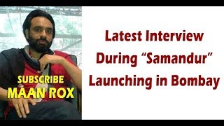 Latest interview in Bombay Launching "Samandur"