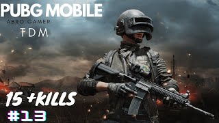 PUBG MOBILE |TDM  PART#13 | 15 + Kill | PUBG MOBILE