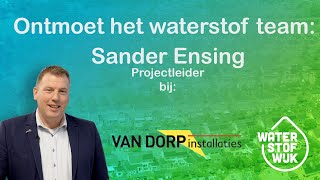 Ontmoet het waterstof team: Sander van Van Dorp