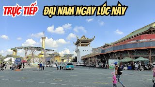 trực tiếp! Đại Nam ngay lúc này