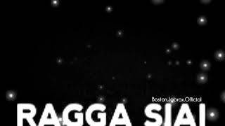 RAGGA_SIAI_-_WALA_NAPUNAPU_SPECIAL_SLOW_Boston_Jabrax