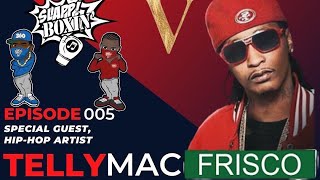 SEASON 5, Episode 005: Telly Mac SLAPPZ in & talks FILLMOE inspirations, and What’s Slappin’ next!!