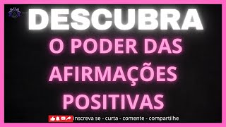 DESCUBRA O QUE O PODER DAS AFIRMAÇÕES POSITIVAS PODEM FAZER POR VOCÊ HOJE MESMO