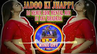 JADOO KI JHAPPI DJ 2021 || HINDI ITEM NUMBER EDM TAPORI MENTAL MIX || DJ AKY BHADRAK | DJ MUSIC CITY