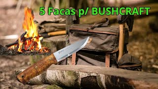 5 Facas para BUSHCRAFT - Para sobrevivência e exploração na selva.