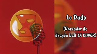 Lo Dudo - Narrador de dragón ball (IA COVER)