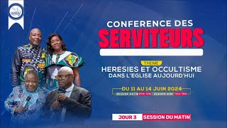 JOUR 3 MATIN  | HERESIES ET OCCULTISME DANS L'EGLISE AUJOURD'HUI  |   CONFERENCES DES  SERVITEURS