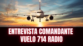 Entrevista Comandante Vuelo 714