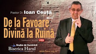 24.03.2024 | Pastor Dr. Ioan Ceuță - De la Favoare Divină la Ruină