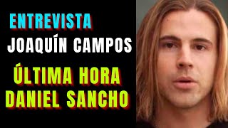 Última Hora Daniel Sancho. Entrevista Joaquín Campos