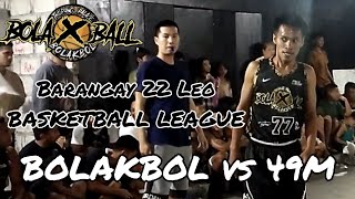 BOLAKBOL vs 49M Barangay 22 Leo BASKETBALL LEAGUE