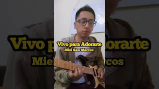 Vivo para Adorarte - Miel San Marcos - Solo Guitar